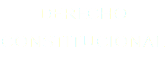 DERECHO  CONSTITUCIONAL