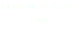 ADMINISTRATIVE  LAW